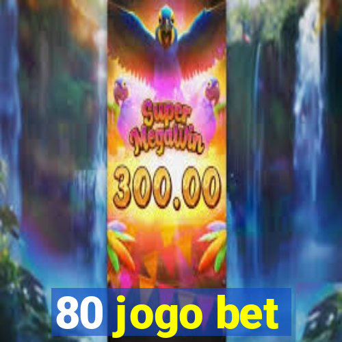 80 jogo bet